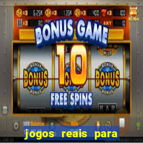 jogos reais para ganhar dinheiro